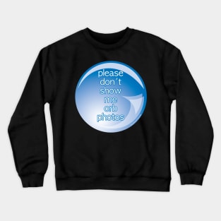 Please Don't Show Me Orb Photos Crewneck Sweatshirt